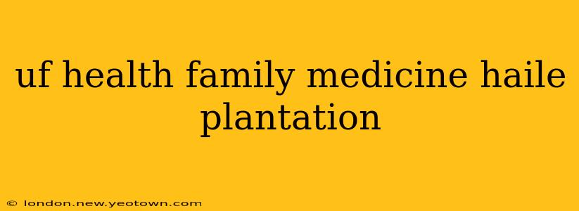 uf health family medicine haile plantation