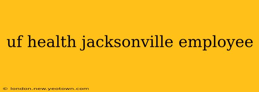 uf health jacksonville employee