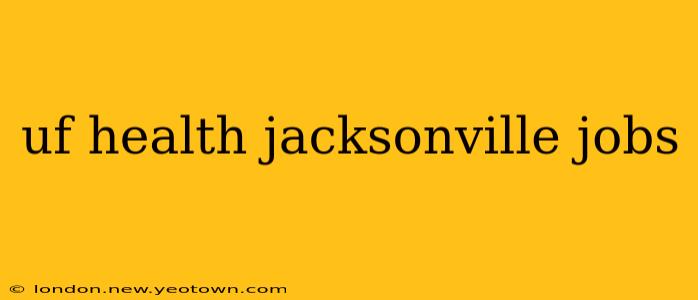 uf health jacksonville jobs