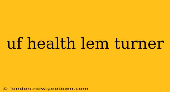 uf health lem turner