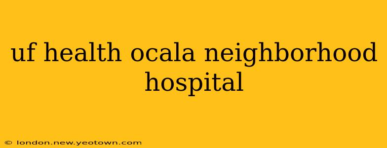 uf health ocala neighborhood hospital