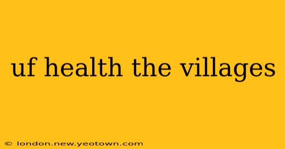 uf health the villages