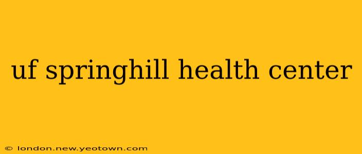 uf springhill health center