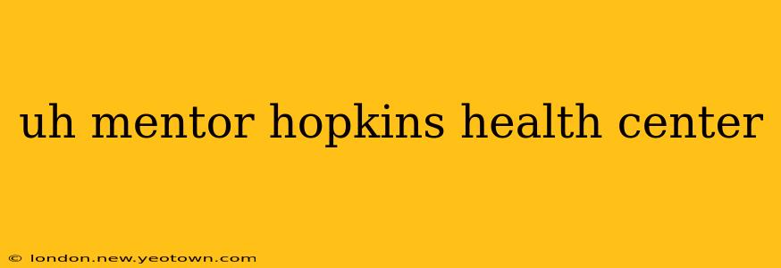 uh mentor hopkins health center