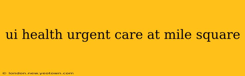 ui health urgent care at mile square