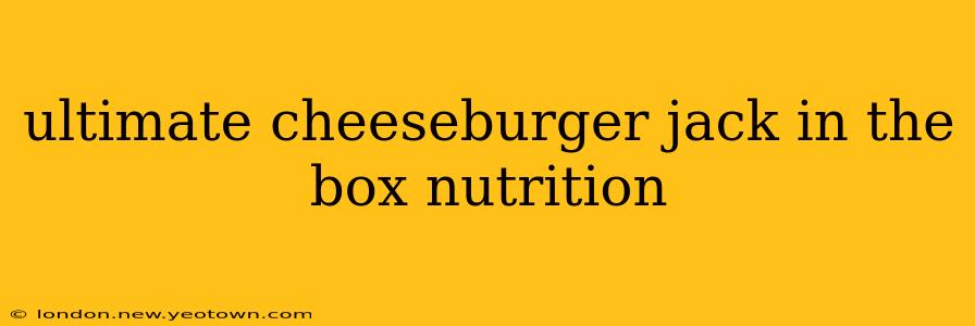 ultimate cheeseburger jack in the box nutrition