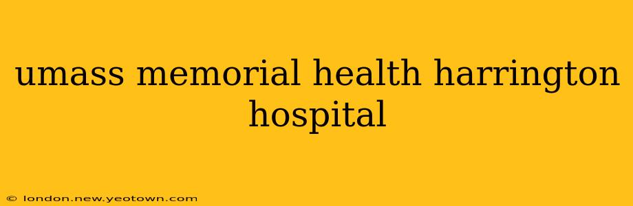 umass memorial health harrington hospital