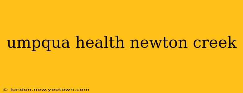 umpqua health newton creek