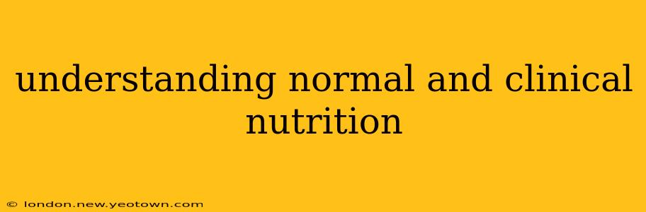 understanding normal and clinical nutrition