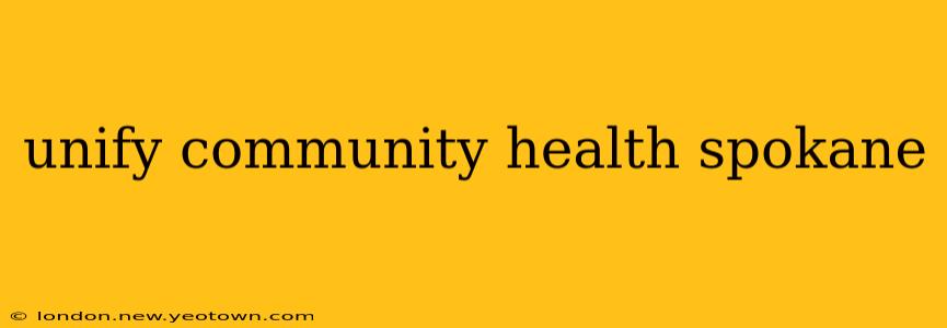 unify community health spokane