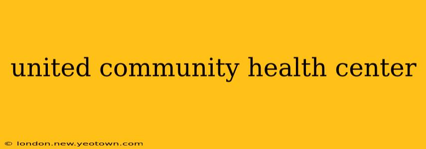 united community health center
