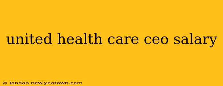 united health care ceo salary