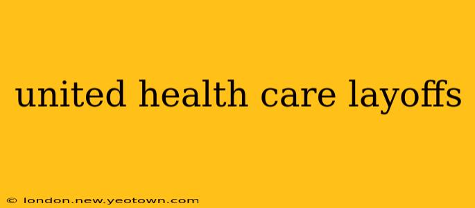 united health care layoffs