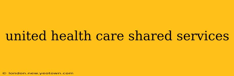 united health care shared services
