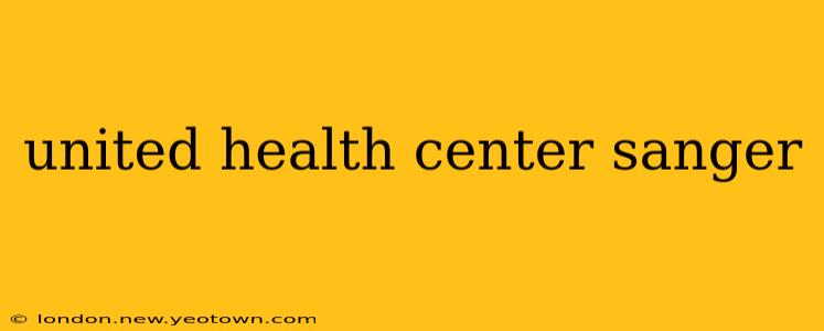 united health center sanger
