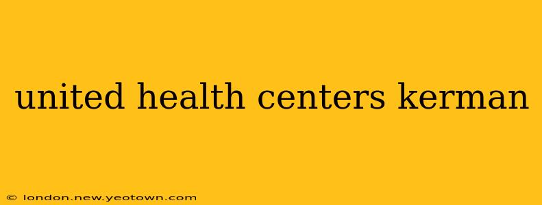 united health centers kerman