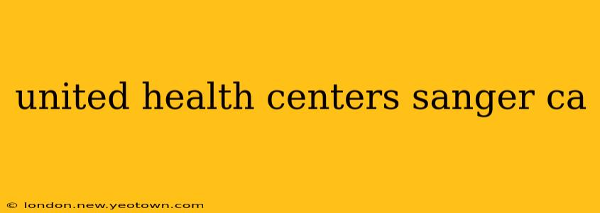 united health centers sanger ca