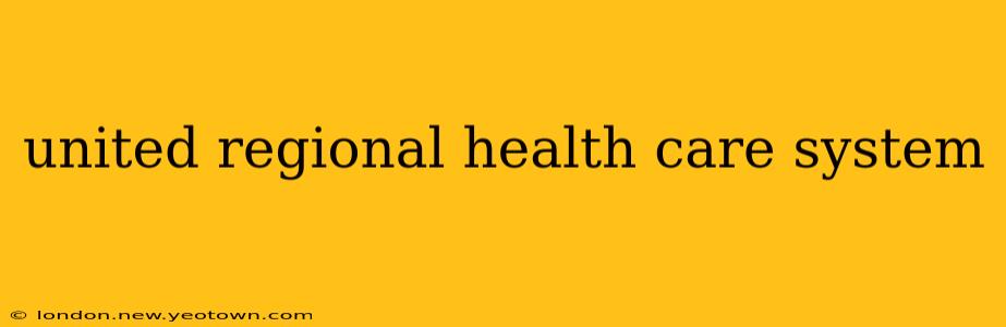 united regional health care system