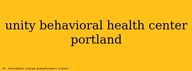 unity behavioral health center portland