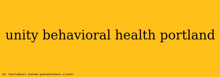 unity behavioral health portland