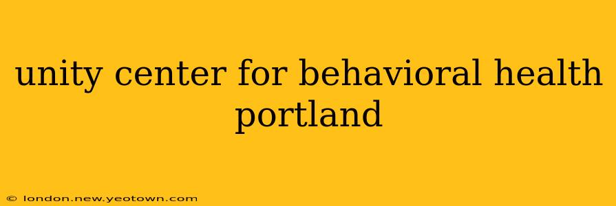 unity center for behavioral health portland