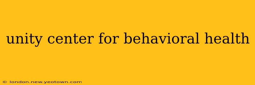 unity center for behavioral health