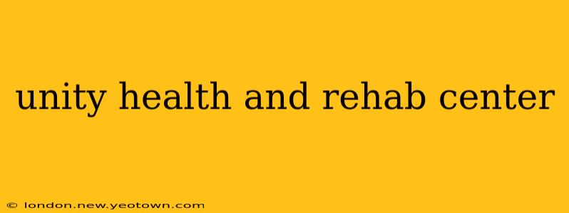 unity health and rehab center