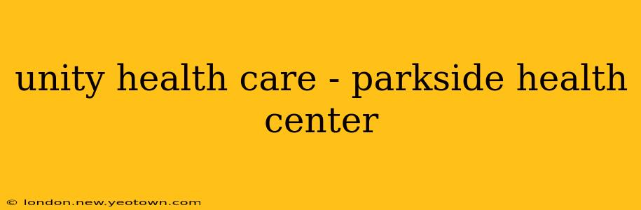 unity health care - parkside health center