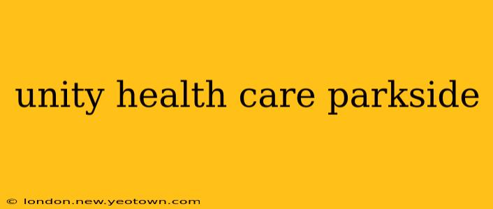 unity health care parkside