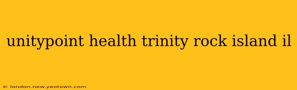 unitypoint health trinity rock island il