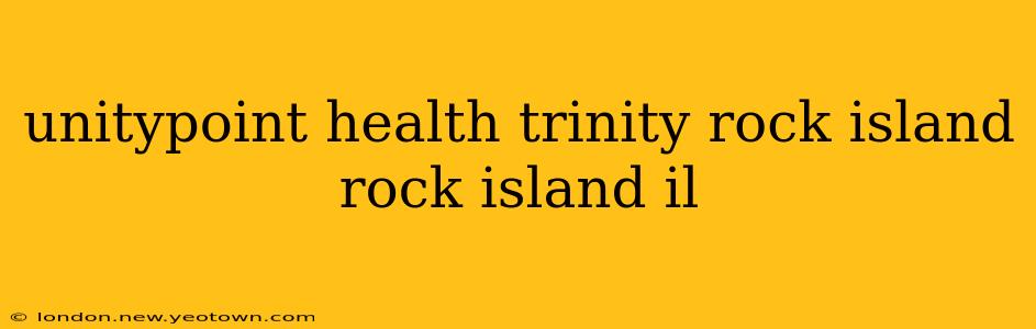 unitypoint health trinity rock island rock island il