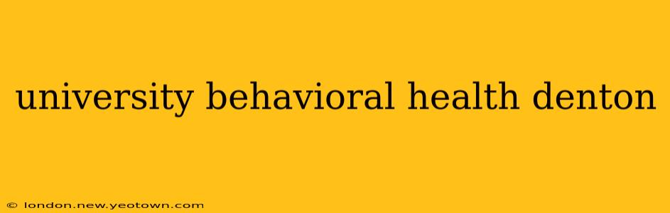 university behavioral health denton