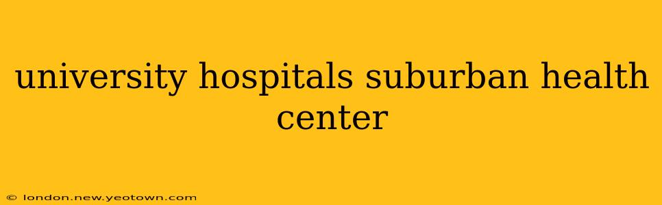 university hospitals suburban health center