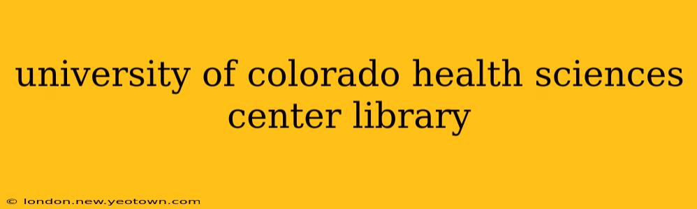 university of colorado health sciences center library