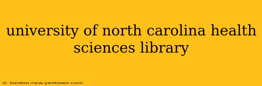 university of north carolina health sciences library