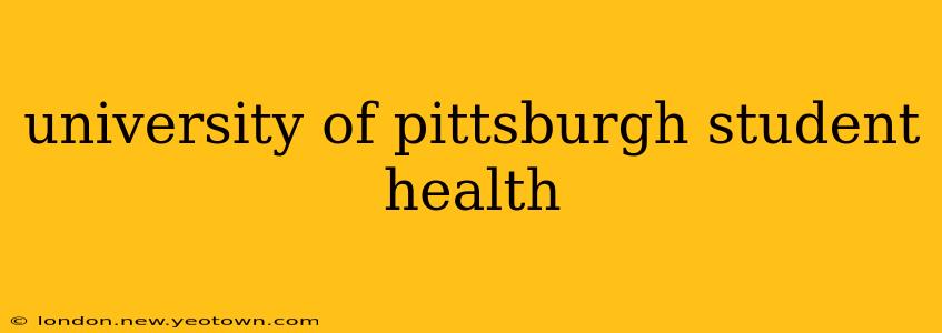 university of pittsburgh student health