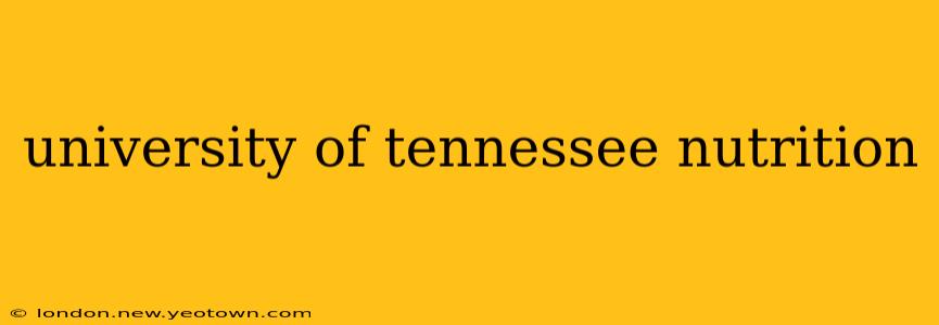 university of tennessee nutrition