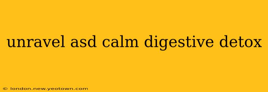unravel asd calm digestive detox
