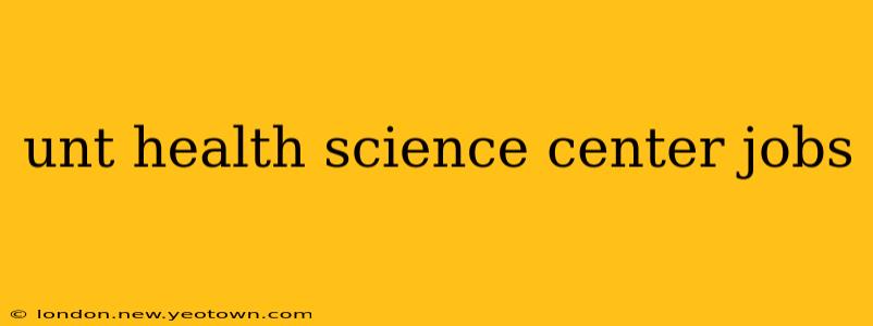 unt health science center jobs
