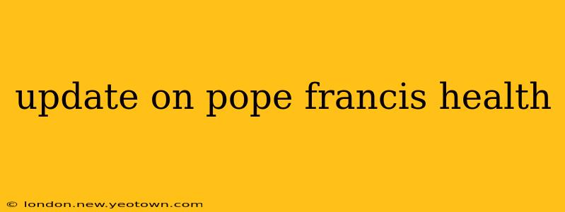update on pope francis health