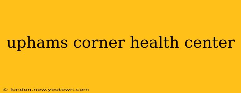 uphams corner health center
