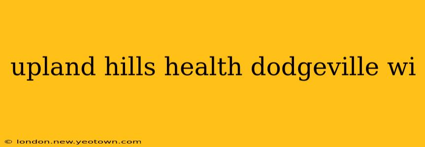 upland hills health dodgeville wi