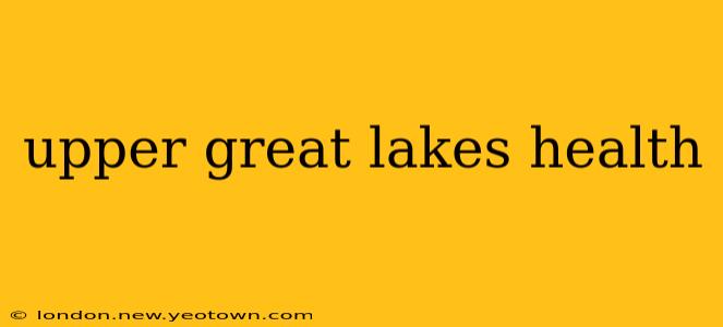 upper great lakes health