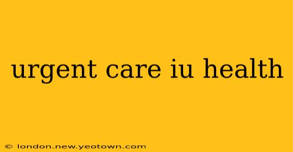 urgent care iu health