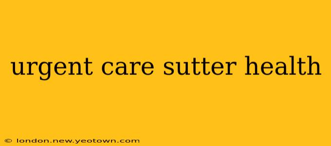 urgent care sutter health