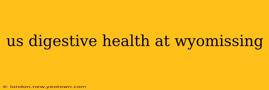 us digestive health at wyomissing
