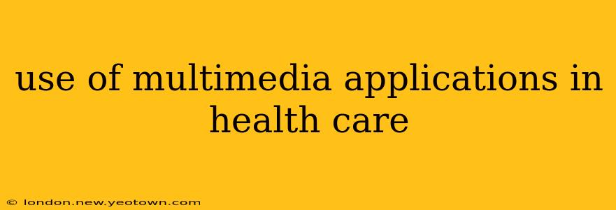 use of multimedia applications in health care