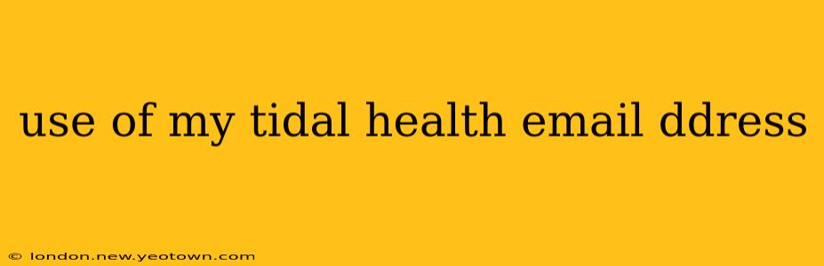use of my tidal health email ddress