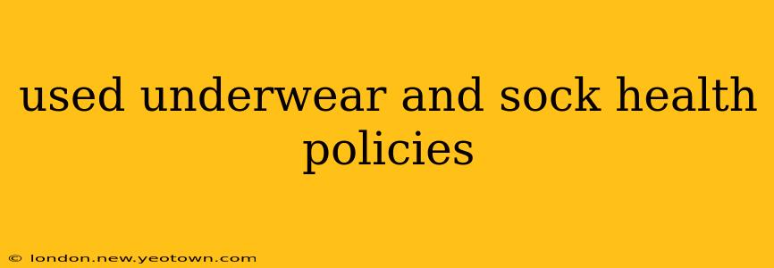 used underwear and sock health policies