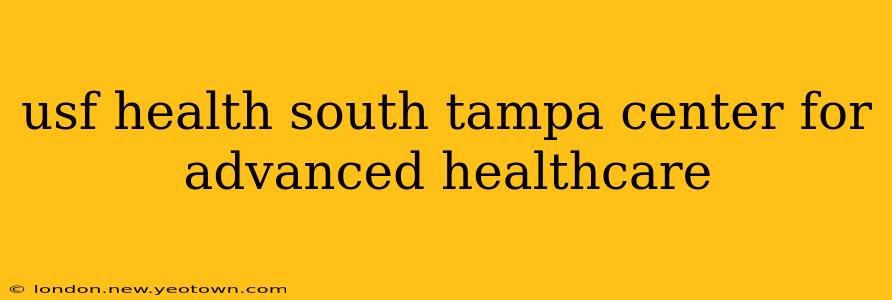 usf health south tampa center for advanced healthcare